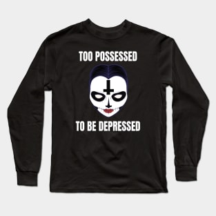 Too possessed to be depressed Black Metal Horror Girl Long Sleeve T-Shirt